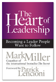 The Heart of Leadership: Becoming a Leader People Want to Follow