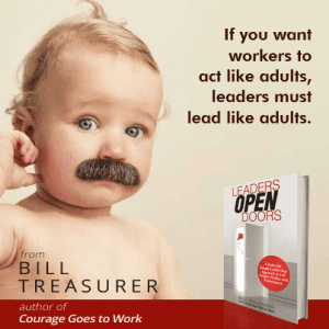 If you want workers to act like adults, leaders much lead like adults.
